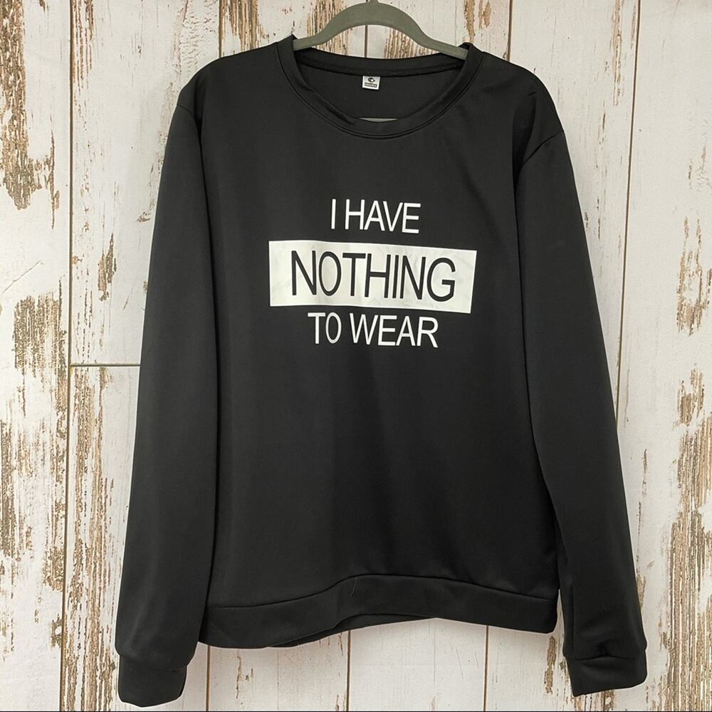 I Have NOTHING to Wear, Graphic Sweatshirt, Size XXL Juniors.  New Condition!